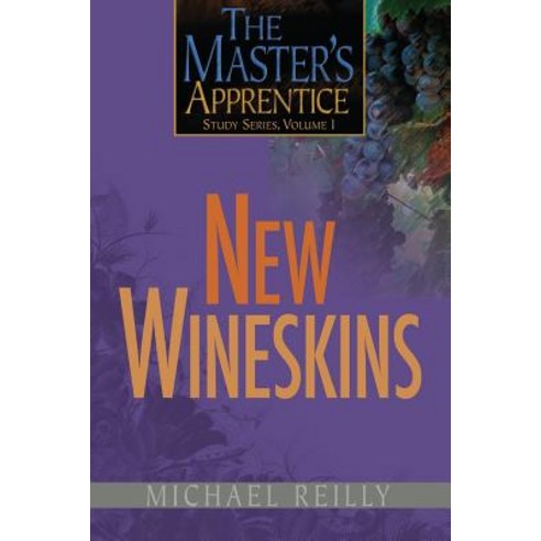 The Master''s Apprentice Study Series Volume 1: New Wineskins Paperback, Createspace Independent Publishing Platform