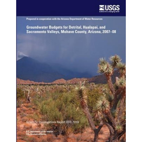 Groundwater Budgets for Detrital Hualapai and Sacramento Valleys Mohave County Arizona 2007?08 Paperback, Createspace Independent Publishing Platform