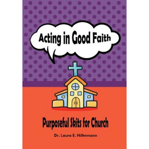 Acting in Good Faith: Purposeful Skits for Church Paperback, Createspace Independent Publishing Platform