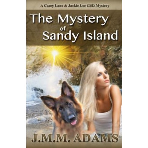The Mystery of Sandy Island: A Casey Lane and Jackie Lee Gsd Mystery Paperback, Createspace Independent Publishing Platform