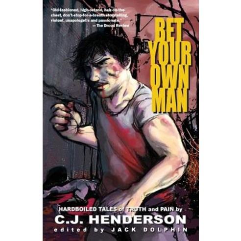 Bet Your Own Man: Hardboiled Tales of Truth and Pain Paperback, Createspace Independent Publishing Platform