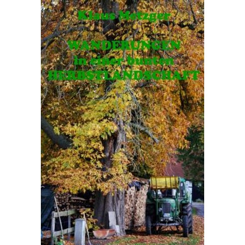 Wanderungen in Einer Bunten Herbstlandschaft: Bildband Paperback, Createspace Independent Publishing Platform