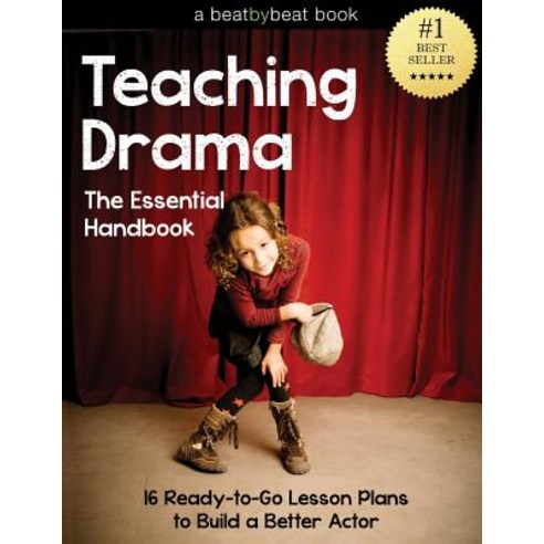 Teaching Drama: The Essential Handbook: 16 Ready-To-Go Lesson Plans to Build a Better Actor Paperback, Createspace Independent Publishing Platform