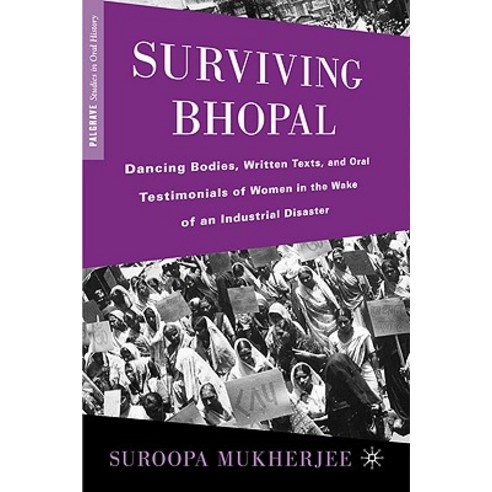 Surviving Bhopal: Dancing Bodies Written Texts and Oral Testimonials of Women in the Wake of an Industrial Disaster Hardcover, Palgrave MacMillan