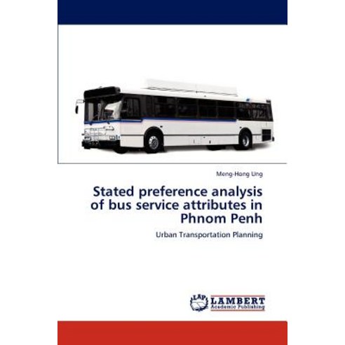 Stated Preference Analysis of Bus Service Attributes in Phnom Penh Paperback, LAP Lambert Academic Publishing