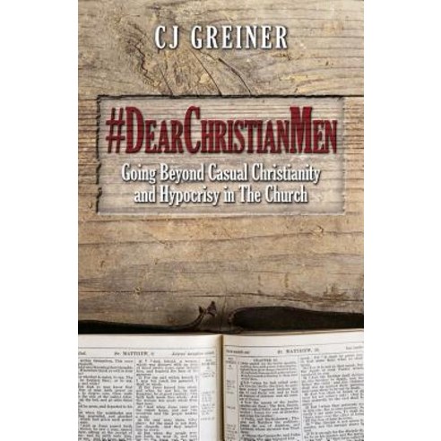#Dearchristianmen: Going Beyond Casual Christianity and Hypocrisy in the Church Paperback, Cj