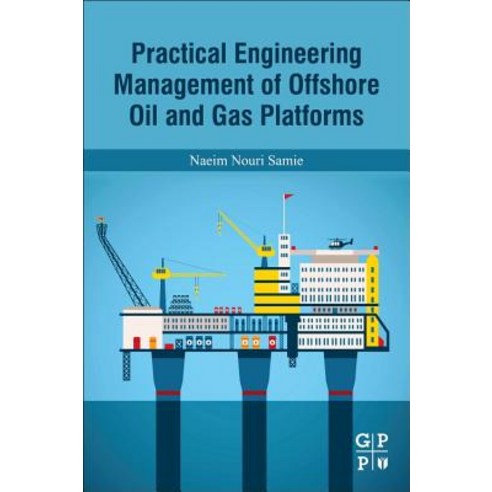 Practical Engineering Management of Offshore Oil and Gas Platforms Paperback, Gulf Professional Publishing