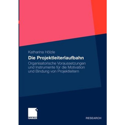 Die Projektleiterlaufbahn: Organisatorische Voraussetzungen Und Instrumente Fur Die Motivation Und Bindung Von Projektleitern Paperback, Gabler Verlag