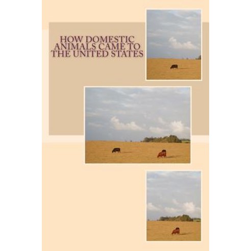How Domestic Animals Came to the United States Paperback, Createspace Independent Publishing Platform