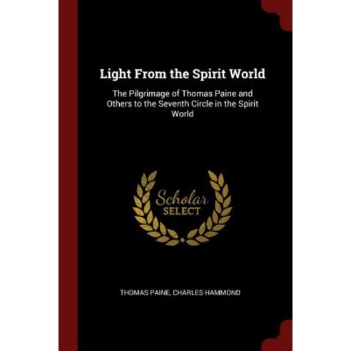 Light from the Spirit World: The Pilgrimage of Thomas Paine and Others to the Seventh Circle in the Spirit World Paperback, Andesite Press