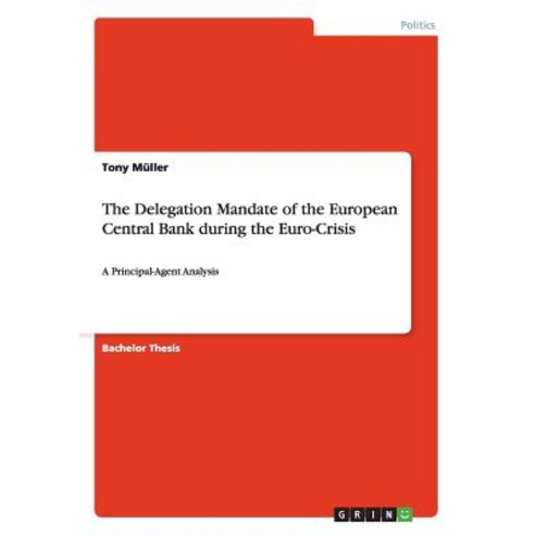 The Delegation Mandate of the European Central Bank During the Euro-Crisis Paperback, Grin Verlag Gmbh