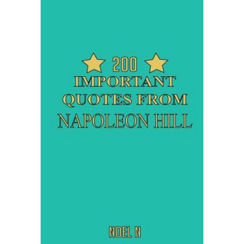 200 Important Quotes from Napoleon Hill Paperback, Createspace Independent Publishing Platform