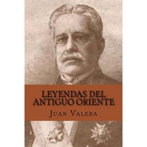 Leyendas del Antiguo Oriente (Spanish Edition) Paperback, Createspace Independent Publishing Platform