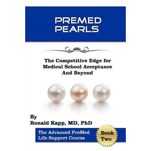 Premed Pearls: The Competitive Edge for Medical School Acceptance and Beyond Paperback, Createspace Independent Publishing Platform