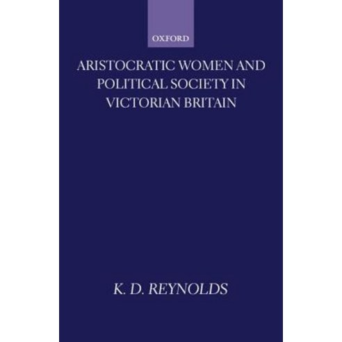 Aristocratic Women and Political Society in Victorian Britain Hardcover, Clarendon Press