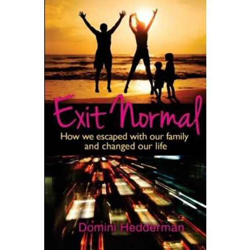 Exit Normal: How We Escaped with Our Family and Changed Our Life Paperback, Createspace Independent Publishing Platform