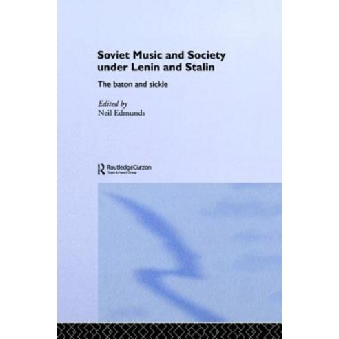 Soviet Music and Society Under Lenin and Stalin: The Baton and Sickle Paperback, Routledge