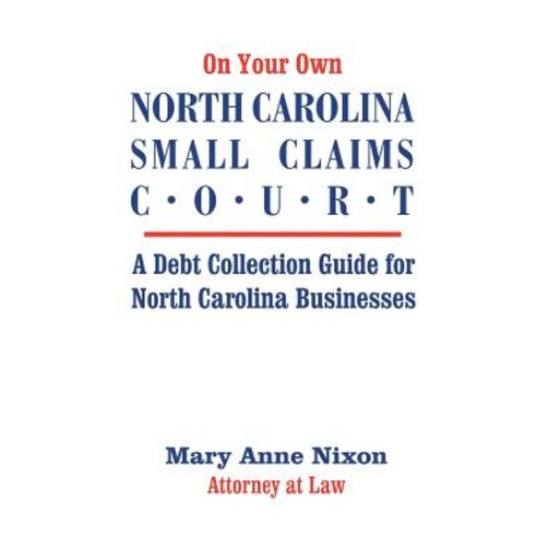 On Your Own North Carolina Small Claims Court: A Debt Collection Guide