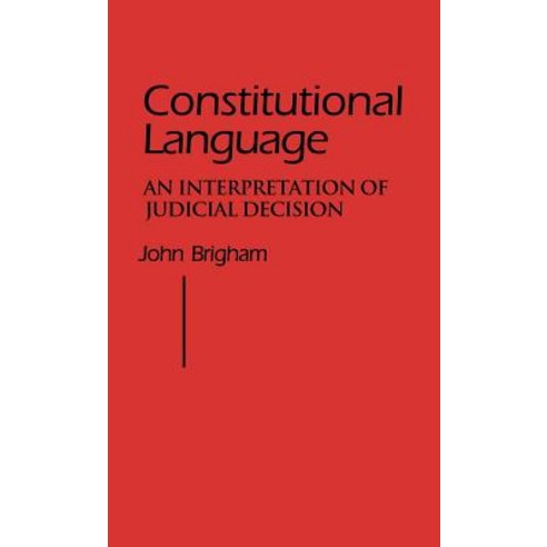 Constitutional Language: An Interpretation of Judicial Decision Hardcover, Praeger