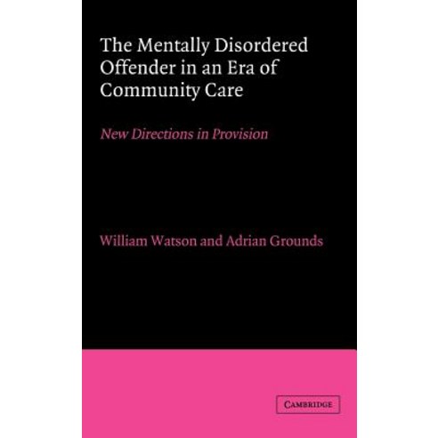The Mentally Disordered Offender in an Era of Community Care, Cambridge University Press