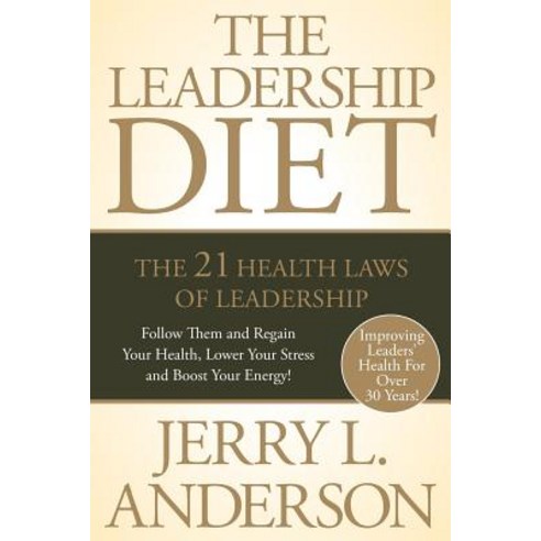 The Leadership Diet: The 21 Health Laws of Leadership Paperback, Jerry L Anderson