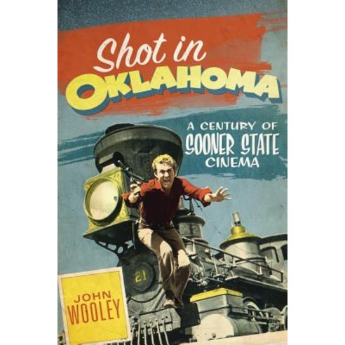 Shot in Oklahoma: A Century of Sooner State Cinema Paperback, University of Oklahoma Press