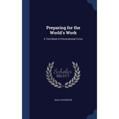 Preparing for the World''s Work: A Text-Book in Prevocational Civics Hardcover, Sagwan Press