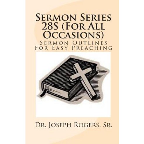 Sermon Series 28s (for All Occasions): Sermon Outlines for Easy Preaching Paperback, Createspace Independent Publishing Platform