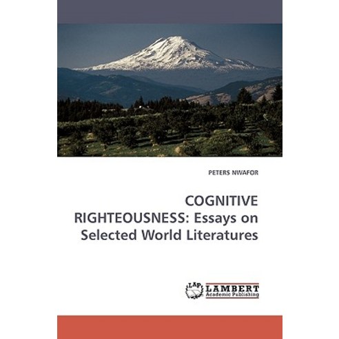 Cognitive Righteousness: Essays on Selected World Literatures Paperback, LAP Lambert Academic Publishing