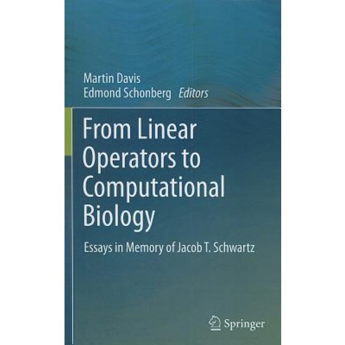From Linear Operators to Computational Biology: Essays in Memory of Jacob T. Schwartz Hardcover, Springer