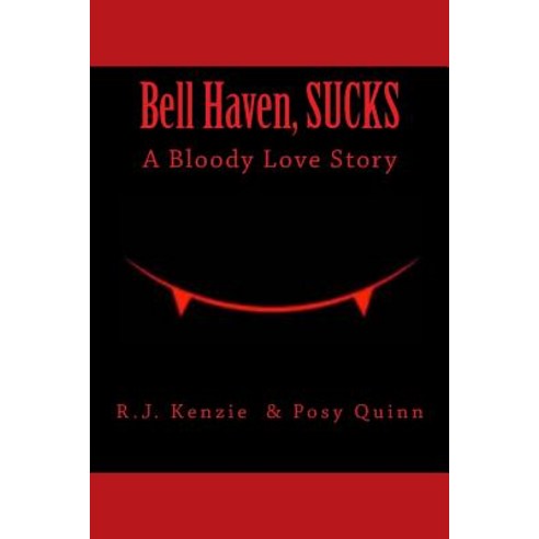 Bell Haven Sucks: A Bloody Love Story. Paperback, Createspace Independent Publishing Platform