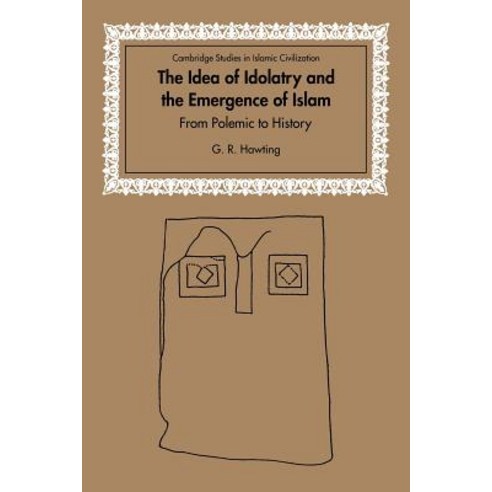 The Idea of Idolatry and the Emergence of Islam:From Polemic to History, Cambridge University Press