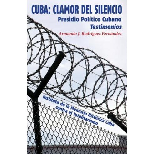 Cuba: Clamor del Silencio: Presidio Politico Cubano. Testimonios Paperback, Createspace Independent Publishing Platform