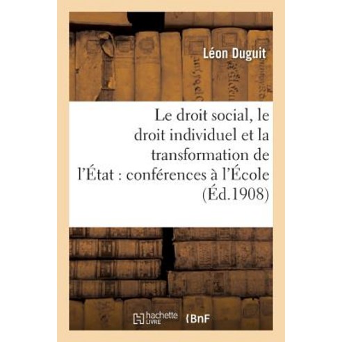 Le Droit Social Le Droit Individuel Et La Transformation de L''Etat: Conferences Faites A L''Ecole Paperback, Hachette Livre - Bnf