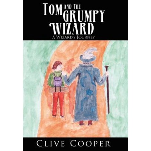 Tom and the Grumpy Wizard: A Wizard''s Journey Hardcover, Authorhouse ...