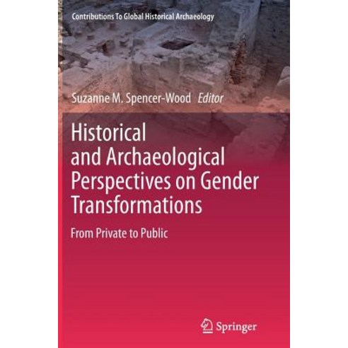Historical and Archaeological Perspectives on Gender Transformations: From Private to Public Paperback, Springer