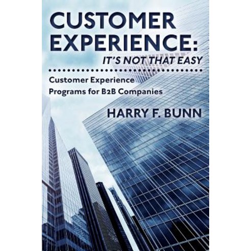 Customer Experience: It''s Not That Easy: Customer Experience Programs for B2B Companies Paperback, Ronin Corporation