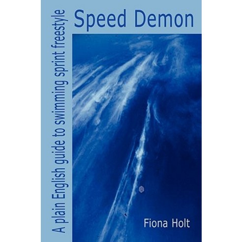 Speed Demon - A Plain English Guide to Swimming Sprint Freestyle Paperback, Lulu Press