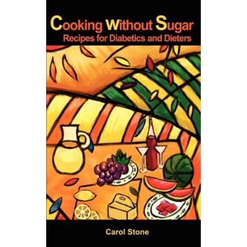 Cooking Without Sugar: Recipes for Diabetics and Dieters Paperback, iUniverse