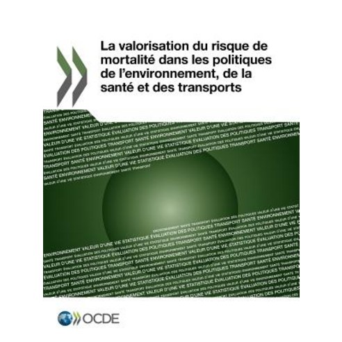 La Valorisation Du Risque de Mortalite Dans Les Politiques de L''Environnement de La Sante Et Des Transports Paperback, OECD Publishing