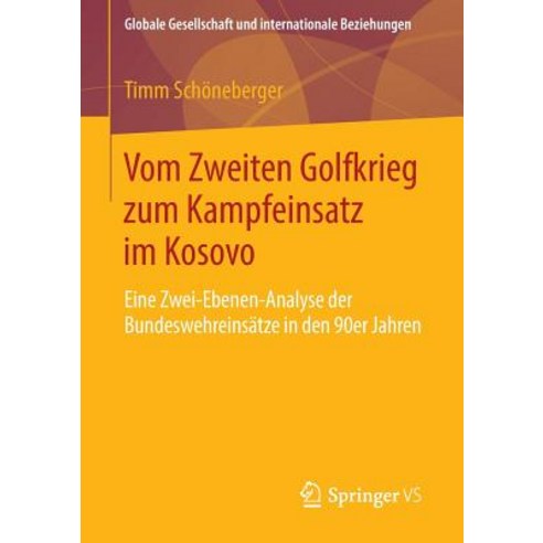 Vom Zweiten Golfkrieg Zum Kampfeinsatz Im Kosovo: Eine Zwei-Ebenen-Analyse Der Bundeswehreinsatze in Den 90er Jahren Paperback, Springer vs