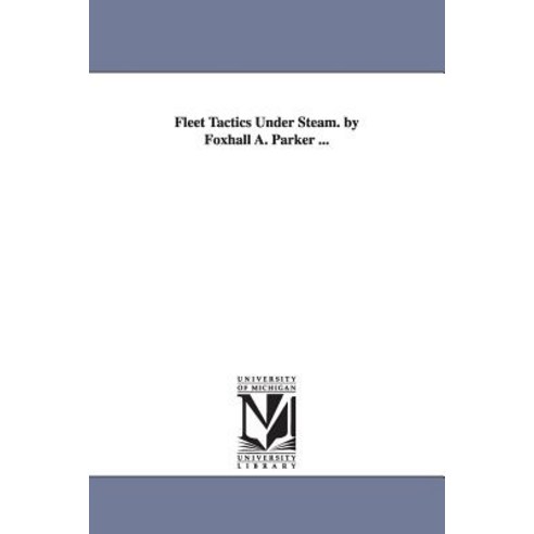 Fleet Tactics Under Steam. by Foxhall A. Parker ... Paperback, University of Michigan Library