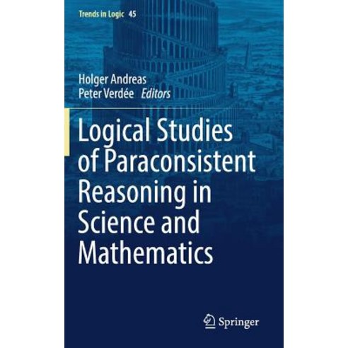 Logical Studies of Paraconsistent Reasoning in Science and Mathematics ...