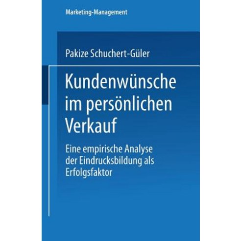 Kundenwunsche Im Personlichen Verkauf: Eine Empirische Analyse Der Eindrucksbildung ALS Erfolgsfaktor Paperback, Deutscher Universitatsverlag