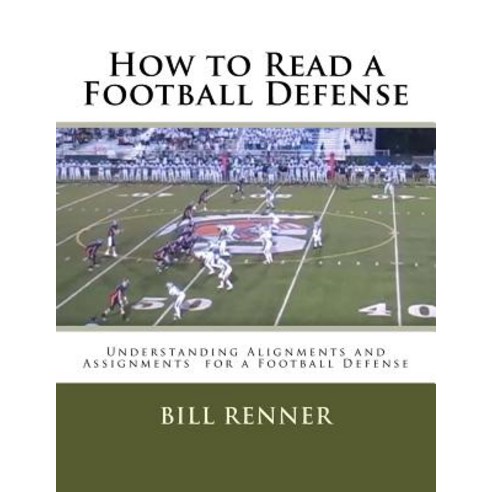 How to Read a Football Defense: Understanding Alignments and Assignments for a Football Defense Paperback, Createspace Independent Publishing Platform