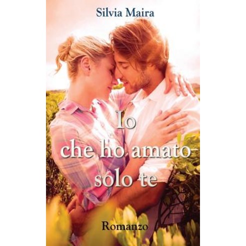 IO Che Ho Amato Solo Te Paperback, Createspace Independent Publishing Platform
