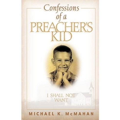 Confessions of a Preacher''s Kid: I Shall Not Want Paperback, Xulon Press