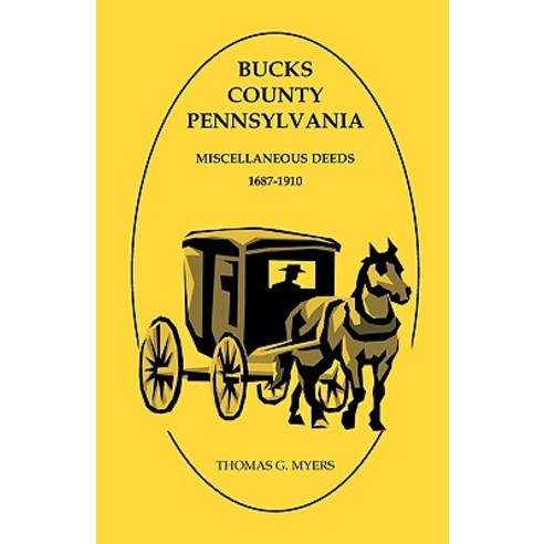 Bucks County Pennsylvania Miscellaneous Deeds 1687-1910 Paperback, Heritage Books