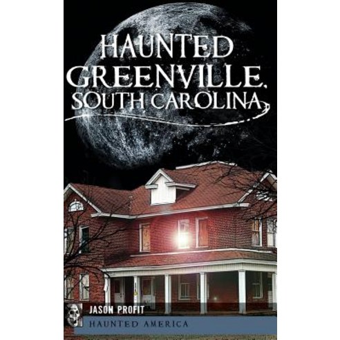 Haunted Greenville South Carolina Hardcover, History Press Library Editions