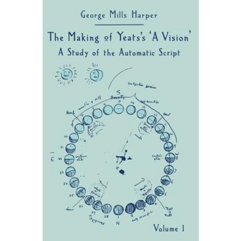 The Making of Yeats''s a Vision: A Study of the Automatic Script Volume 1 Paperback, Palgrave MacMillan